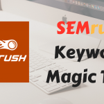 Understand The SEMrush’s Keyword Magic Tool For Keyword Research