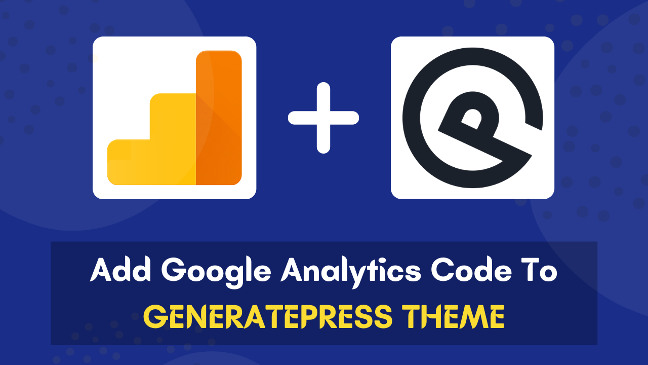 How To Add Google Analytics Code To GeneratePress Theme?