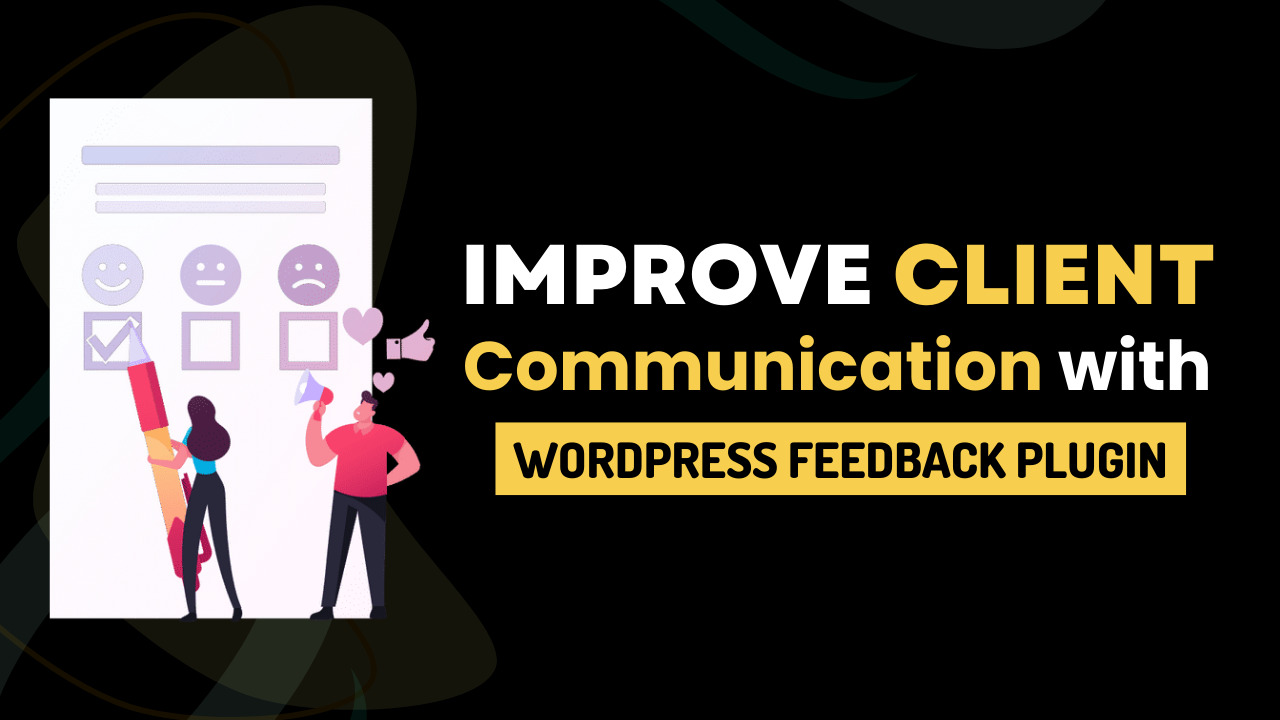 How To Improve Your Client Communication With A WordPress Feedback Plugin?